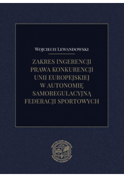 Zakres ingerencji prawa konkurencji unii europejskiej w autonomię samoregulacyjną federacji sportowych