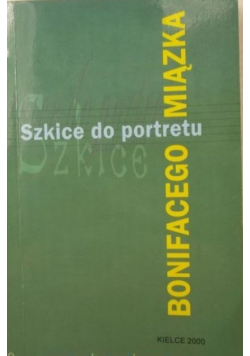 Szkice do portretu Bonifacego Miązka