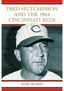 Fred Hutchinson and the 1964 Cincinnati Reds