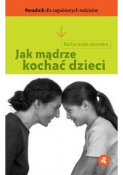 Jak mądrze kochać dzieci