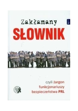 Zakłamany słownik czyli żargon funkcjonariuszy bezpieczeństwa PRL