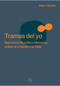 Tramas del yo. Ejercicios filosófico-literarios sobre el viviente y la Vida