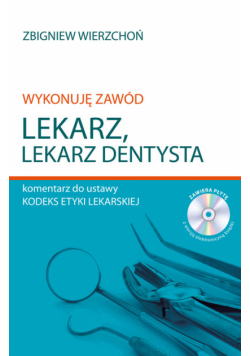Wykonuję zawód lekarz Lekarz dentysta Komentarz do ustawy Kodeks etyki lekarskiej