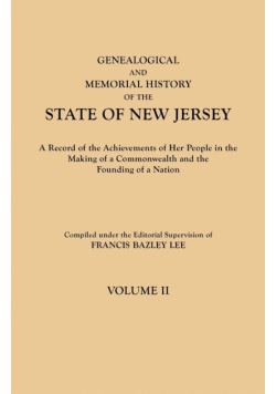 Genealogical and Memorial History of the State of New Jersey. in Four Volumes. Volume II