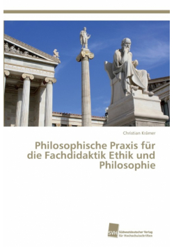 Philosophische Praxis für die Fachdidaktik Ethik und Philosophie