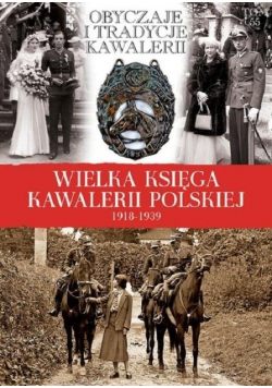Wielka Księga Kawalerii Polskiej 1918 1939 Tom 55 Obyczaje i tradycje kawalerii