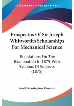 Prospectus Of Sir Joseph Whitworth's Scholarships For Mechanical Science