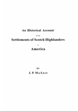 Historical Account of the Settlements of Scotch Highlanders in America Prior to the Peace of 1783, Together with Notices of Highland Regiments and