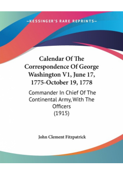 Calendar Of The Correspondence Of George Washington V1, June 17, 1775-October 19, 1778
