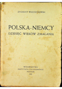 Polska -   Niemcy Dziesięć wieków zmagania 1945 r.