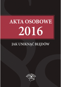 Akta osobowe 2016 Jak uniknąć błędów