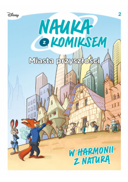 Miasta przyszłości. W harmonii z naturą. Nauka z komiksem. Tom 2