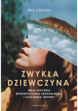 Zwykła dziewczyna. Moja historia wykorzystania...
