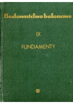 Budownictwo Betonowe: Fundamenty Tom IX