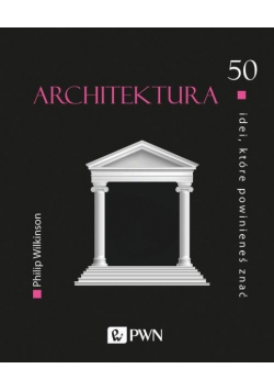 Architektura 50 idei które powinieneś znać