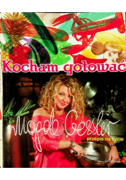 Kocham gotować Magda Gessler przepis na życie