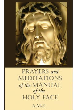 Prayers and Meditations of the Manual of the Holy Face