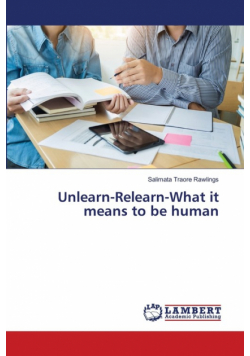 Unlearn-Relearn-What it means to be human