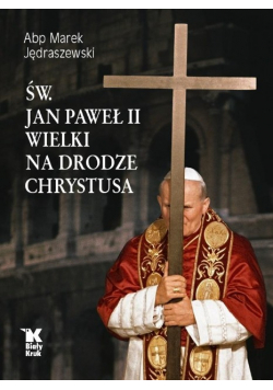Św  Jan Paweł II Wielki na Drodze Chrystusa