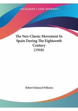 The Neo-Classic Movement In Spain During The Eighteenth Century (1918)