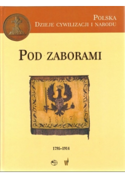 Polska Dzieje cywilizacji i narodu Pod zaborami 1795 do  1914