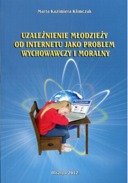 Uzależnienie młodzieży od internetu jako problem wychowawczy i moralny