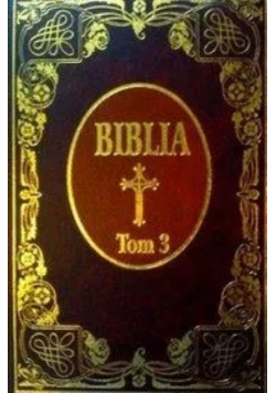 Biblia Księgi Starego i Nowego Testamentu Tom III