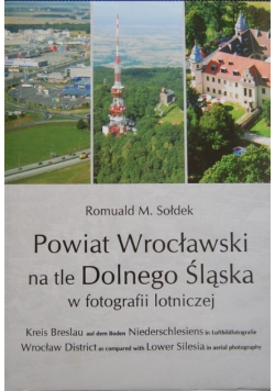 Powiat Wrocławski na tle Dolnego Śląska w fotografii lotniczej