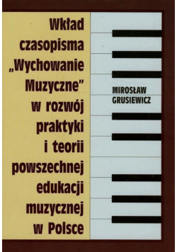 Wkład czasopisma Wychowanie muzyczne w rozwój praktyki i teorii powszechnej edukacji muzycznej w Polsce