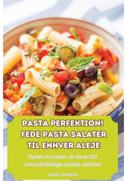 Pasta Perfektion! Fede Pasta Salater Til Enhver Aleje