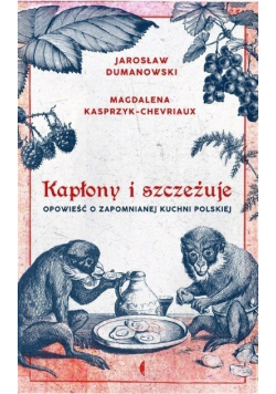 Kapłony i szczeżuje Opowieść o zapomnianej kuchni polskiej