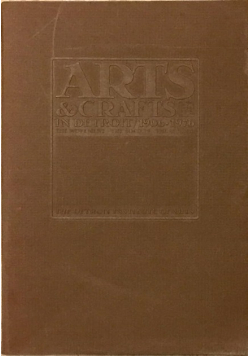Arts And Crafts In Detroit 1906-1976
