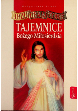 Tajemnice Miłosierdzia Bożego. Jezu ufam Tobie