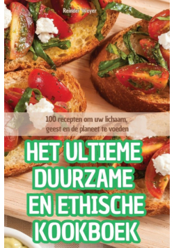 Het Ultieme Duurzame En Ethische Kookboek