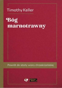 Bóg marnotrawny Powrót do istoty wiary