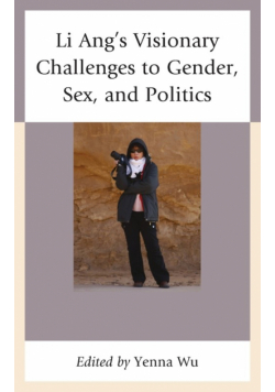 Li Ang's Visionary Challenges to Gender, Sex, and Politics