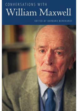 Conversations with William Maxwell