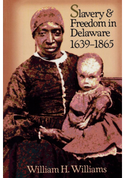 Slavery and Freedom in Delaware, 1639-1865