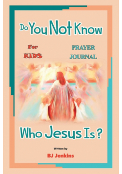 Do You Not Know Who Jesus Is? for Kids Prayer Journal