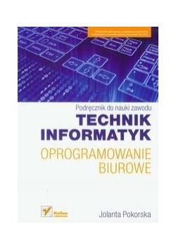Technik informatyk : Oprogramowanie biurowe : Podręcznik do nauki zawodu