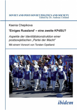 ‚Einiges Russland' - eine zweite KPdSU?. Aspekte der Identitätskonstruktion einer postsowjetischen „Partei der Macht"