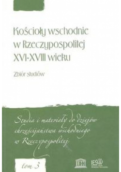 Kościoły wschodnie w Rzeczypospolitej XVI-XVII wieku zbiór studiów