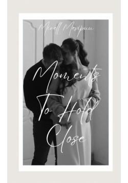 Moments To Hold Close