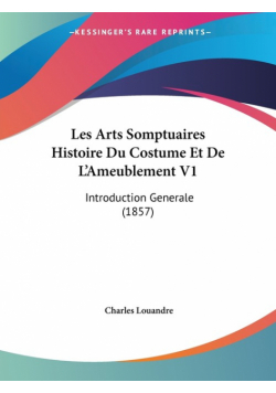 Les Arts Somptuaires Histoire Du Costume Et De L'Ameublement V1