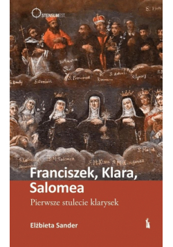 Franciszek, Klara, Salomea. Pierwsze stulecie...