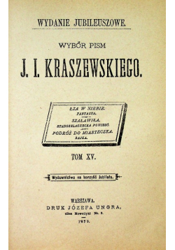 Wybór pism J. I. Kraszewskiego Tom XV Wydanie Jubileuszowe  1879 r.