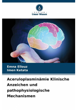 Aceruloplasminämie Klinische Anzeichen und pathophysiologische Mechanismen