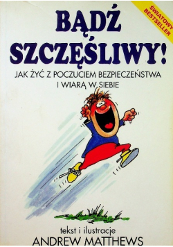 Bądź szczęśliwy Jak żyć z poczuciem bezpieczeństwa i wiarą w siebie