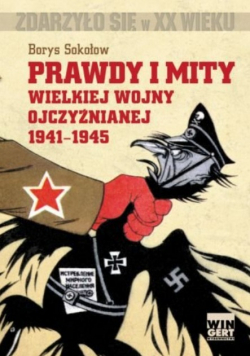 Prawdy i mity wielkiej wojny ojczyźnianej 1941 - 1945