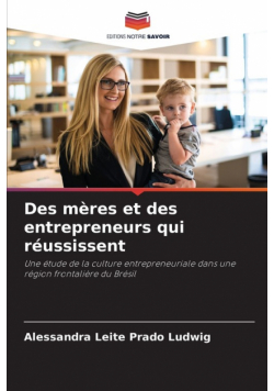 Des mères et des entrepreneurs qui réussissent